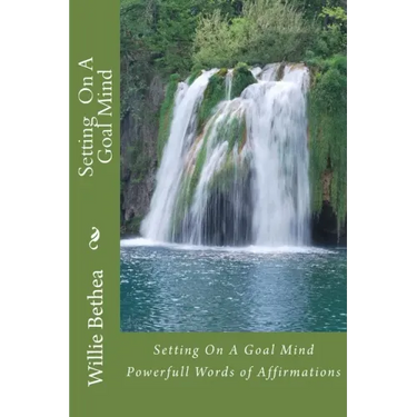 Setting On A Goal Mind: Powerfull Words of Affirmations