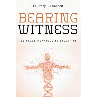 Bearing Witness: Religious Meanings in Bioethics