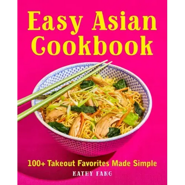 Easy Asian Cookbook: 100+ Takeout Favorites Made Simple