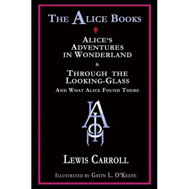 The Alice Books: 'Alice's Adventures in Wonderland' & 'Through the Looking-Glass'