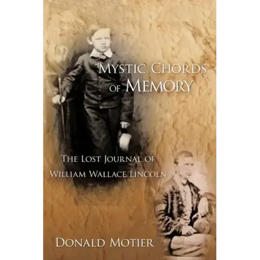 Mystic Chords of Memory: The Lost Journal of William Wallace Lincoln