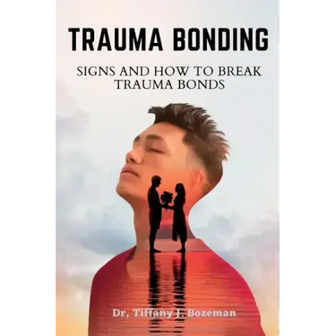 Trauma Bonding: Signs And How To Break Trauma Bonds