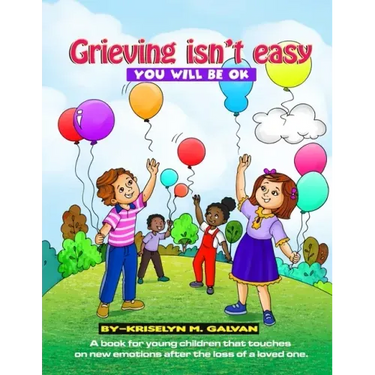 Grieving Isn't Easy, You Will Be OK: A book for young children that touches on new emotions after the loss of a loved one.