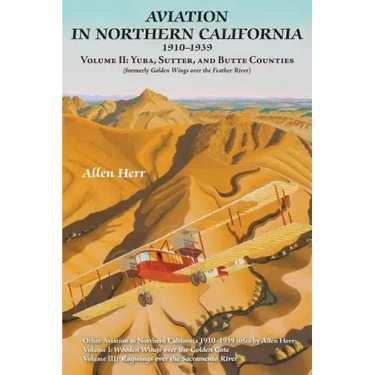 Aviation in Northern California 1910-1939: Volume II: Yuba, Sutter, and Butte Counties