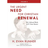 The Collected Works of H. Evan Runner, Vol. 4: The Urgent Need for Christian Renewal