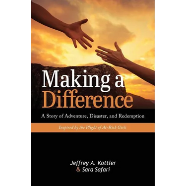 Making a Difference: A Story of Adventure, Disaster, and Redemption Inspired by the Plight of At-Risk Girls