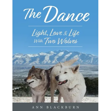 The Dance: Light, Love & Life With Two Wolves