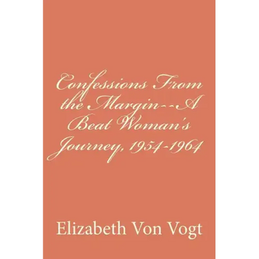 Confessions From the Margin--A Beat Woman's Journey, 1954-1964