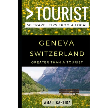 Greater Than a Tourist - Geneva Switzerland: 50 Travel Tips from a Local