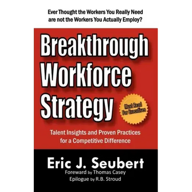 Breakthrough Workforce Strategy: Talent Insights and Proven Practices for a Competitive Difference