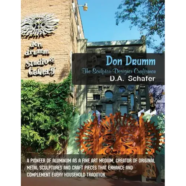 Don Drumm: The Sculptor-Designer Craftsman: A pioneer of aluminum as a fine art medium, creator of original metal sculptures and