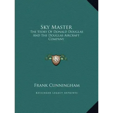 Sky Master: The Story Of Donald Douglas And The Douglas Aircraft Company