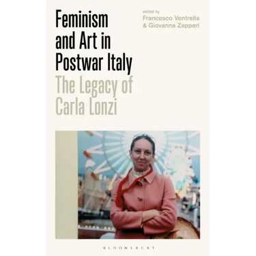 Feminism and Art in Postwar Italy: The Legacy of Carla Lonzi