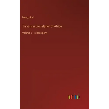 Travels in the Interior of Africa: Volume 2 - in large print
