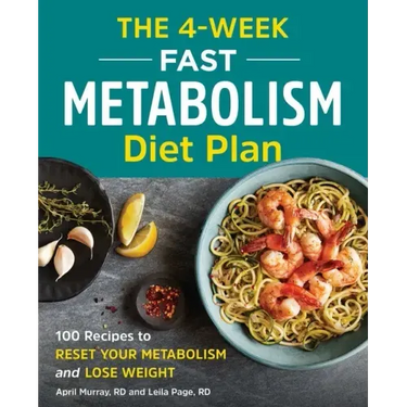 The 4-Week Fast Metabolism Diet Plan: 100 Recipes to Reset Your Metabolism and Lose Weight