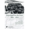 Reporting from the Wars 1850 - 2015: The origins and evolution of the war correspondent