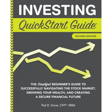 Investing QuickStart Guide - 2nd Edition: The Simplified Beginner's Guide to Successfully Navigating the Stock Market, Growing Your Wealth & Creating
