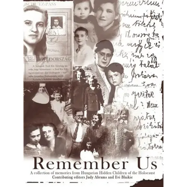 Remember Us: A collection of memories from Hungarian Hidden Children of the Holocaust