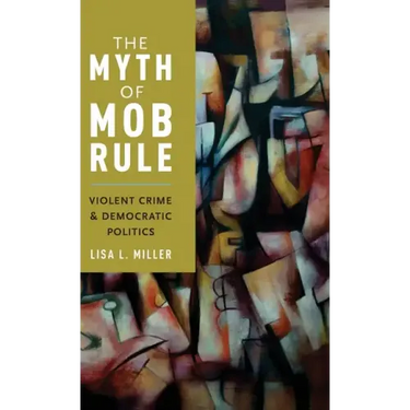 Myth of Mob Rule: Violent Crime and Democratic Politics