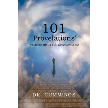 101 Provelations: Wisdoms My L.I.F.E. Revealed to Me