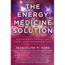 The Energy Medicine Solution: Mind Blowing Results for Living an Extraordinary Life