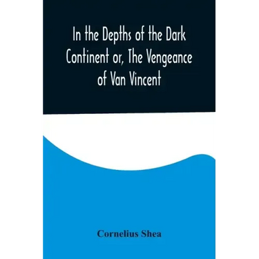 In the Depths of the Dark Continent or, The Vengeance of Van Vincent