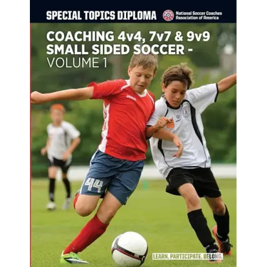 Coaching 4v4, 7v7 & 9v9 Small Sided Soccer - Volume 1