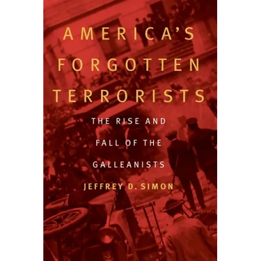 America's Forgotten Terrorists: The Rise and Fall of the Galleanists