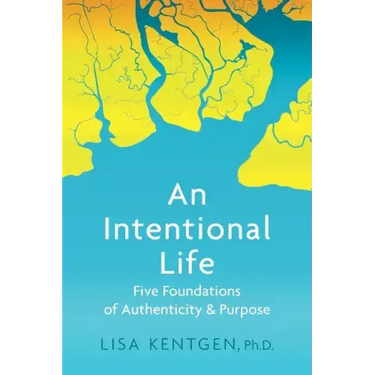 An Intentional Life: Five Foundations of Authenticity and Purpose