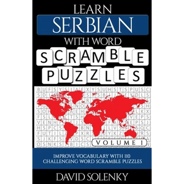 Learn Serbian with Word Scramble Puzzles Volume 1: Learn Serbian Language Vocabulary with 110 Challenging Bilingual Word Scramble Puzzles