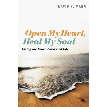 Open My Heart, Heal My Soul: Living the Grace-Saturated Life