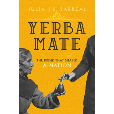Yerba Mate: The Drink That Shaped a Nation Volume 79