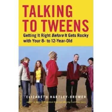 Talking to Tweens: Getting It Right Before It Gets Rocky with Your 8- To 12-Year-Old