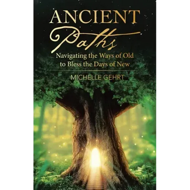 Ancient Paths: Navigating the Ways of Old to Bless the Days of New