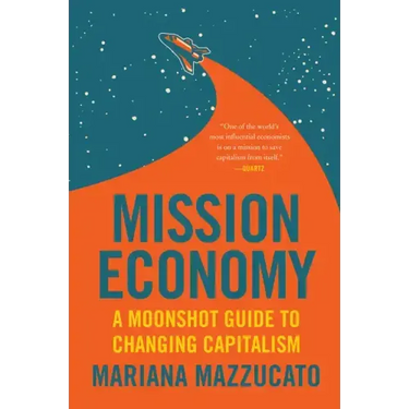 Mission Economy: A Moonshot Guide to Changing Capitalism