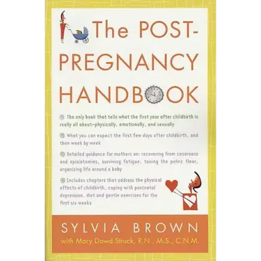 The Post-Pregnancy Handbook: The Only Book That Tells What the First Year Is Really All About-Physically, Emotionally, Sexually