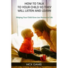How to Talk to Your Child So They Will Listen and Learn: Helping Your Child Grow into Success in Life