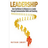 Leadership: Gain Confidence to Influence as a Leader Through Communication Skills and Coaching