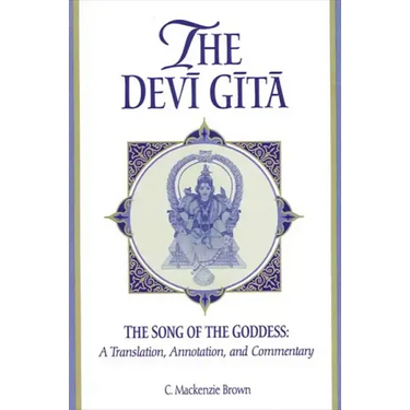 The Devī Gītā: The Song of the Goddess: A Translation, Annotation, and Commentary