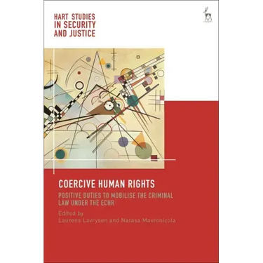 Coercive Human Rights: Positive Duties to Mobilise the Criminal Law under the ECHR