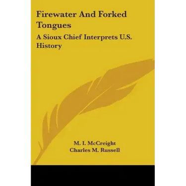 Firewater And Forked Tongues: A Sioux Chief Interprets U.S. History