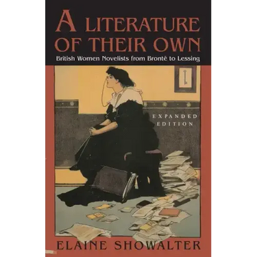 A Literature of Their Own: British Women Novelists from Bronte to Lessing