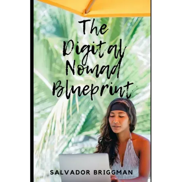 The Digital Nomad Blueprint: How to Become a Digital Nomad