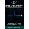 EKG Interpretation: Making EKG/ECG Interpretation Easy!