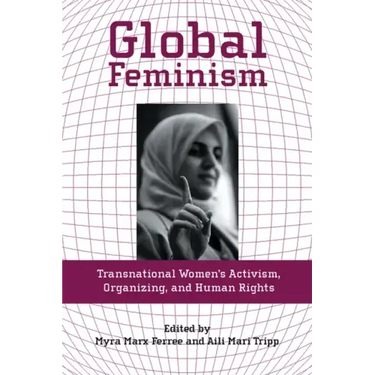 Global Feminism: Transnational Women's Activism, Organizing, and Human Rights