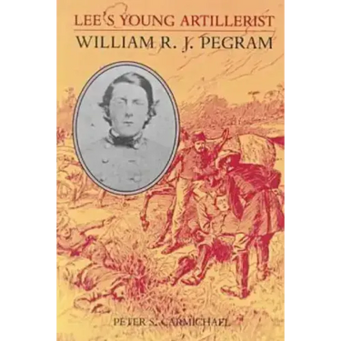 Lee's Young Artillerist: William R.J. Pegram
