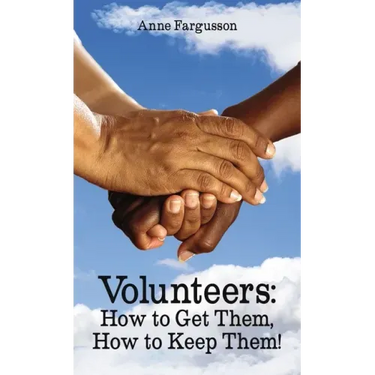 Volunteers: How to Get Them, How to Keep Them!