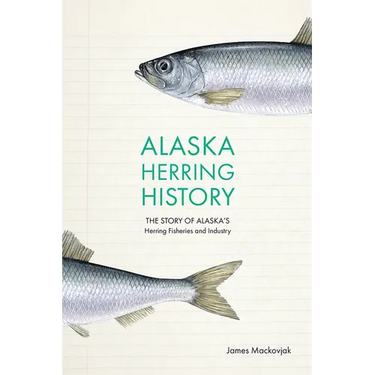 Alaska Herring History: The Story of Alaska's Herring Fisheries and Industry