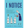 I Notice: A Step-by-Step Guide to Transform Student Potential Through Building Intentional Relationships
