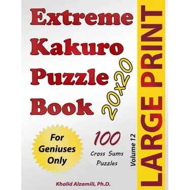 Extreme Kakuro Puzzle Book: 100 Large Print Cross Sums (20x20) Puzzles: For Geniuses Only